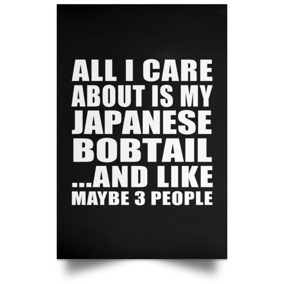 All I Care About Is My Japanese Bobtail - Poster Portrait