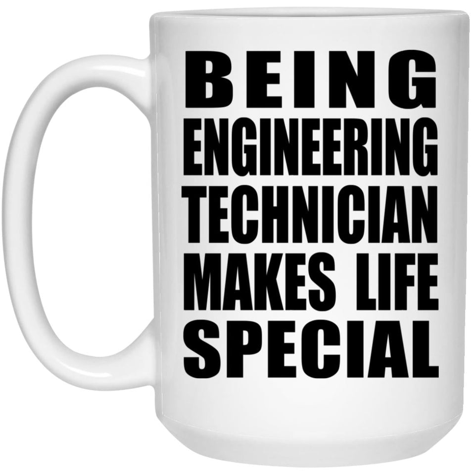 Being Engineering Technician Makes Life Special - 15oz Coffee Mug