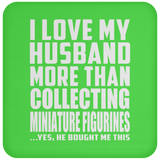 I Love My Husband More Than Collecting Miniature Figurines - Drink Coaster