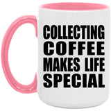 Collecting Coffee Makes Life Special - 15oz Accent Mug Pink