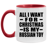 All I Want For Christmas Is My Russian Toy - 11oz Accent Mug Red