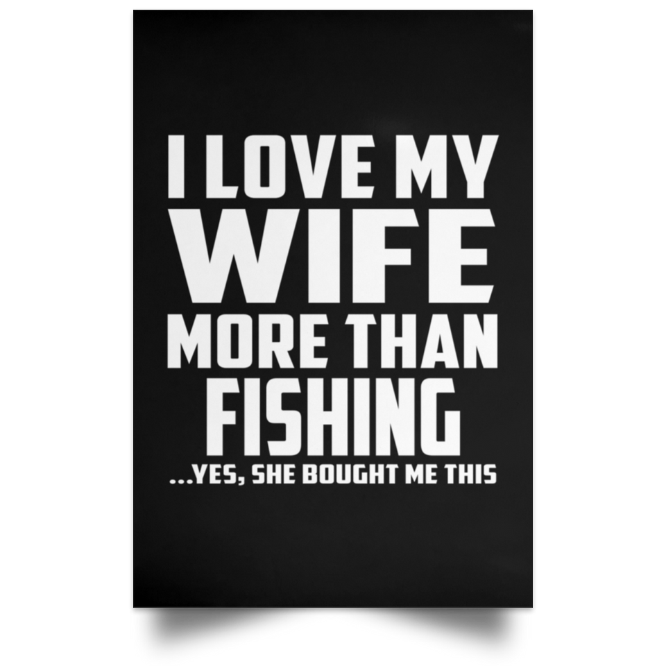 I Love My Wife More Than Fishing - Poster Portrait