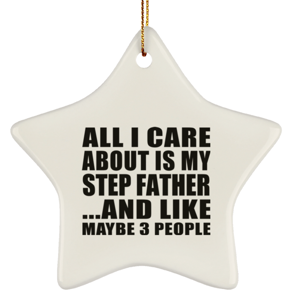 All I Care About Is My Step Father - Star Ornament