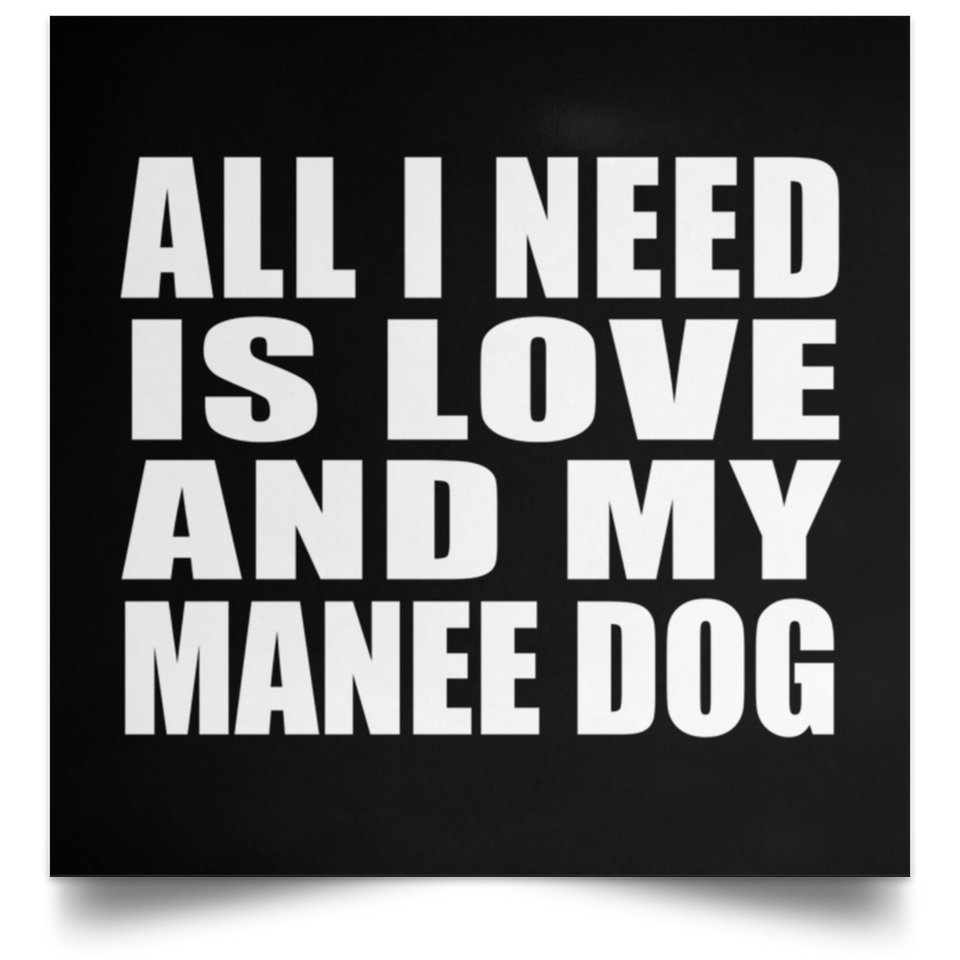 All I Need Is Love And My Manee Dog - Poster Square