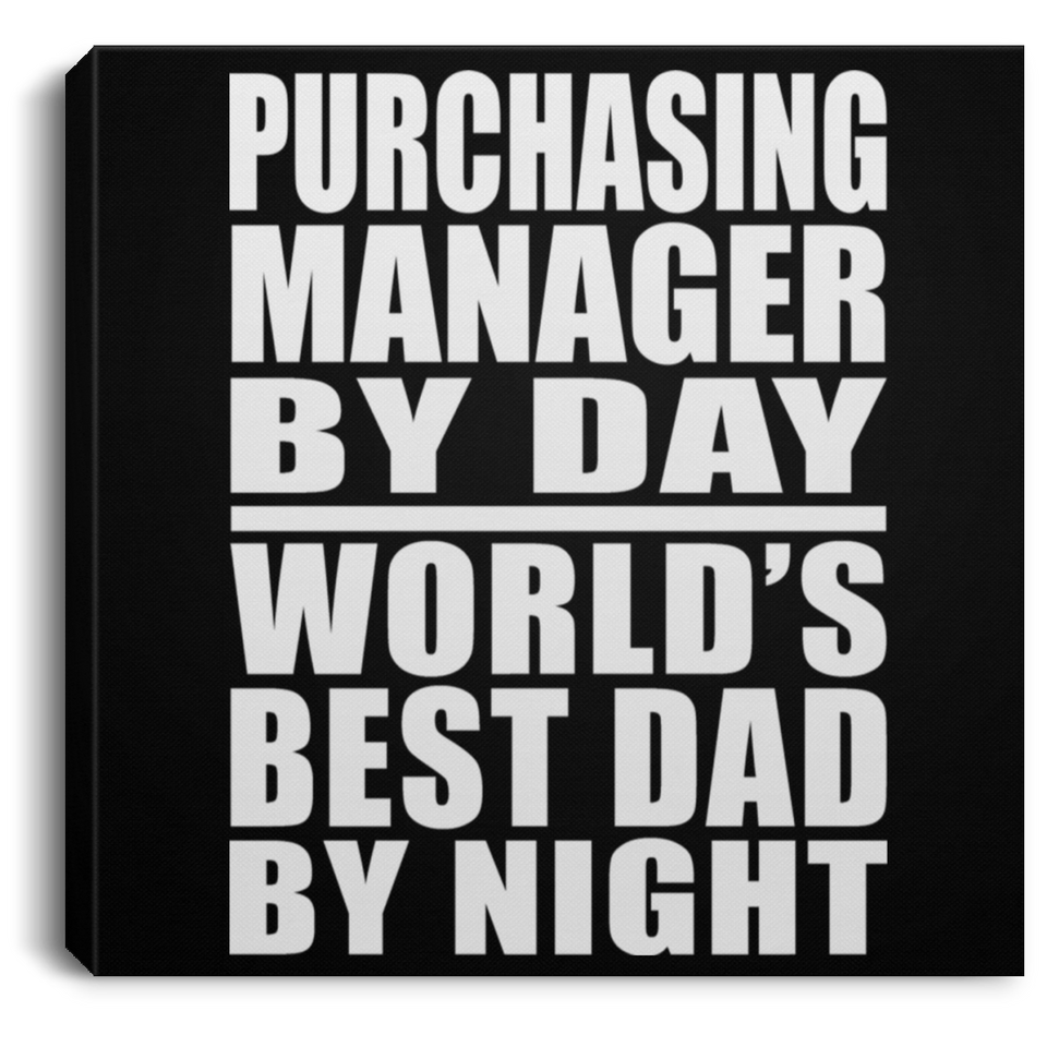 Purchasing Manager By Day World's Best Dad By Night - Canvas Square