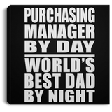 Purchasing Manager By Day World's Best Dad By Night - Canvas Square