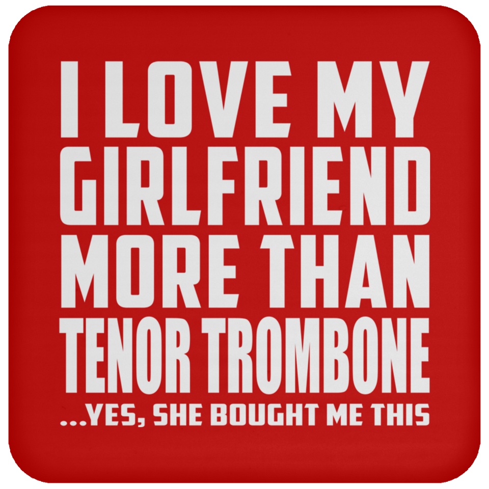 I Love My Girlfriend More Than Tenor Trombone - Drink Coaster