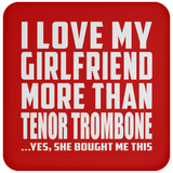 I Love My Girlfriend More Than Tenor Trombone - Drink Coaster