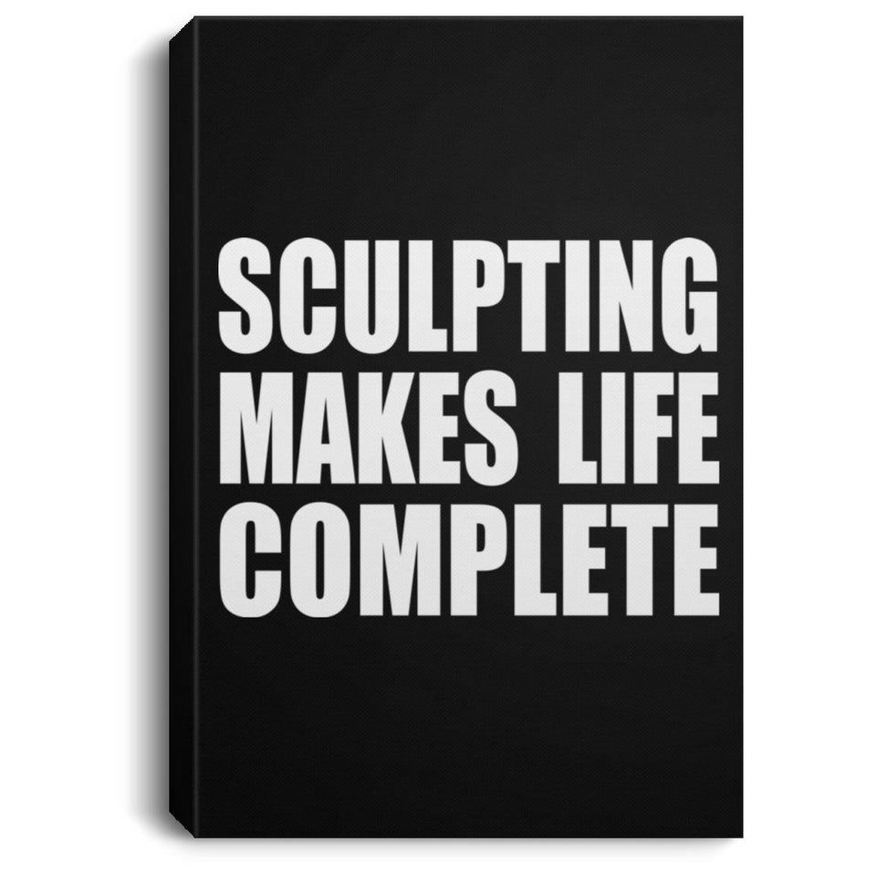 Sculpting Makes Life Complete - Canvas Portrait