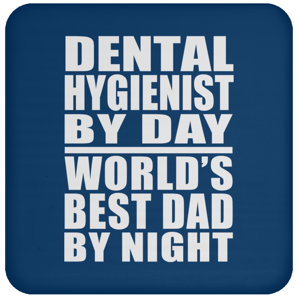 Dental Hygienist By Day World's Best Dad By Night - Drink Coaster