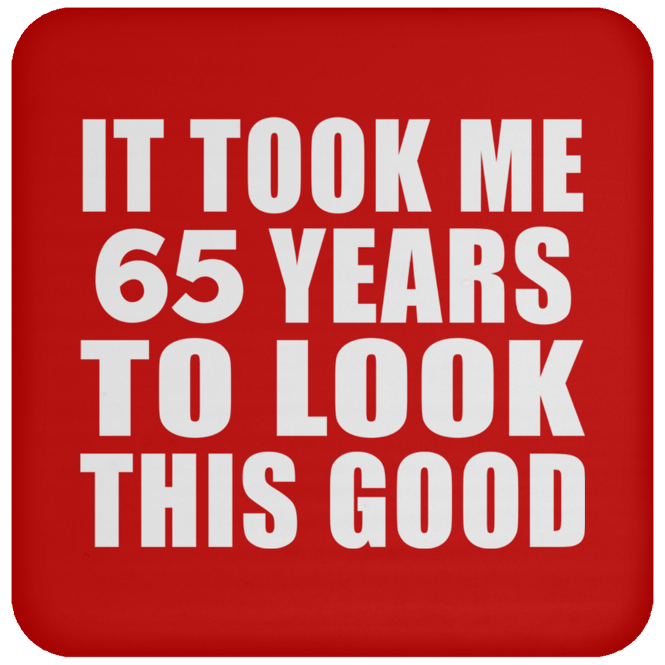 65th Birthday Took Me 65 Years To Look This Good - Drink Coaster