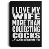 I Love My Wife More Than Collecting Cocks - Canvas Portrait