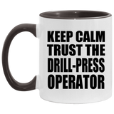 Keep Calm and Trust The Drill-Press Operator - 11oz Accent Mug Black