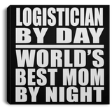 Logistician By Day World's Best Mom By Night - Canvas Square