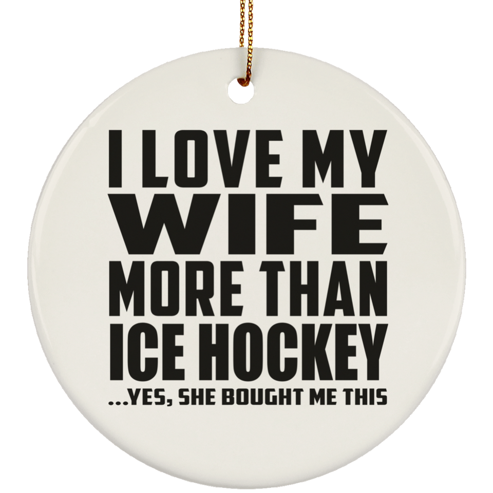 I Love My Wife More Than Ice Hockey - Circle Ornament