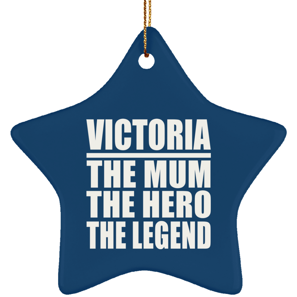 Victoria The Mum The Hero The Legend - Star Ornament