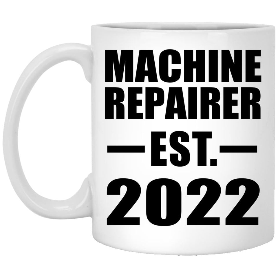 Machine Repairer Established EST. 2022 - 11oz Coffee Mug