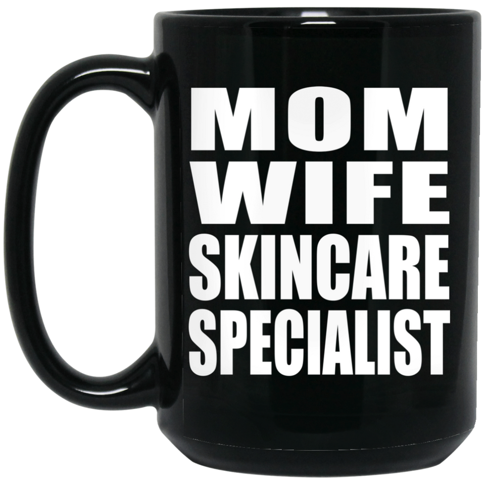 Mom Wife Skincare Specialist - 15oz Coffee Mug Black