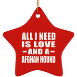 All I Need Is Love And A Afghan Hound - Star Ornament