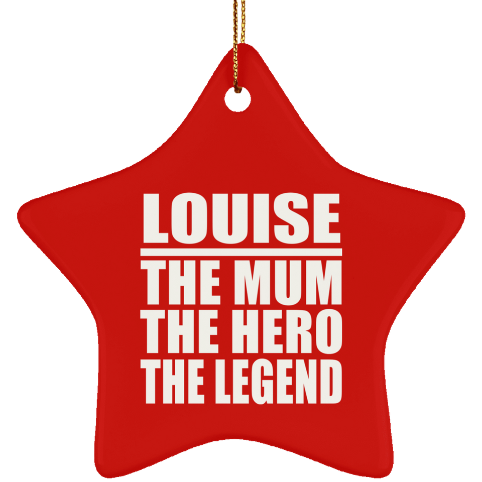 Louise The Mum The Hero The Legend - Star Ornament
