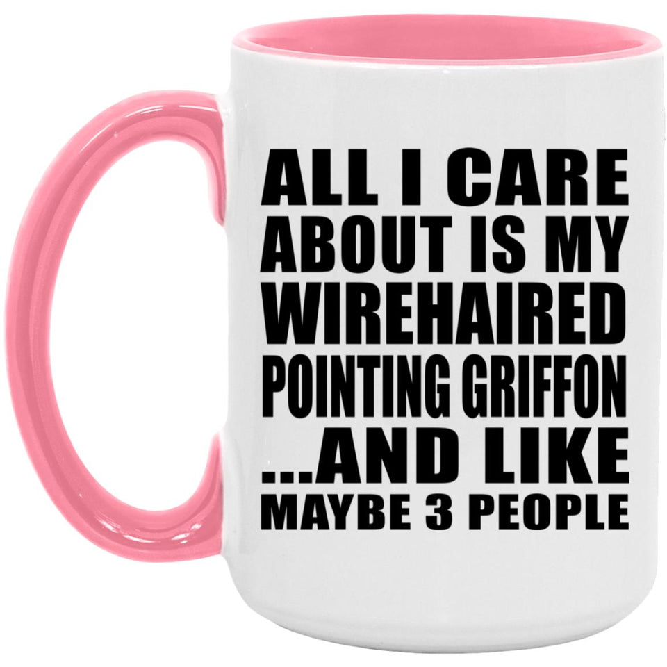 All I Care About Is My Wirehaired Pointing Griffon - 15oz Accent Mug Pink