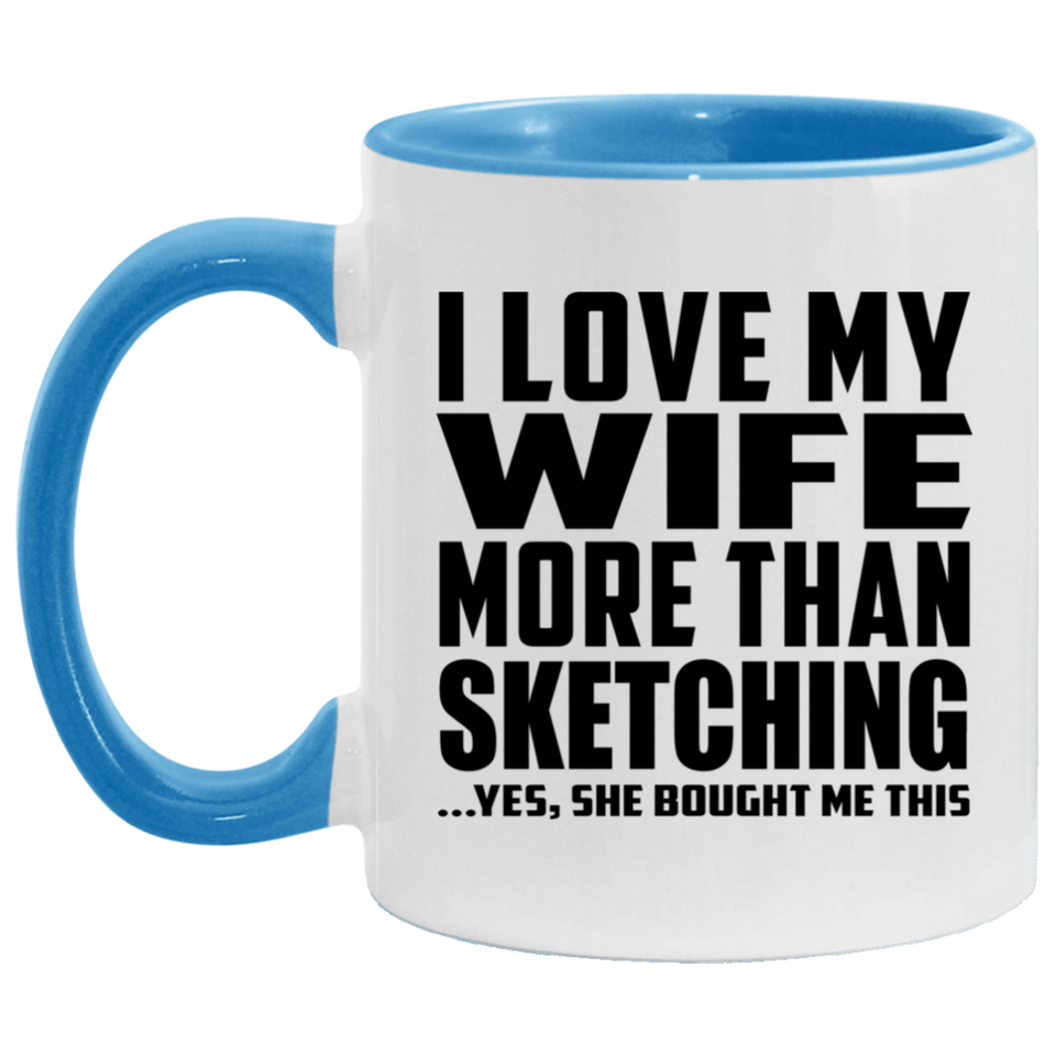 I Love My Wife More Than Sketching - 11oz Accent Mug Blue