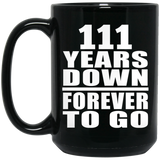 111th Anniversary 111 Years Down Forever to Go - 15oz Coffee Mug Black