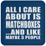 All I Care About Is Matchboxes - Drink Coaster