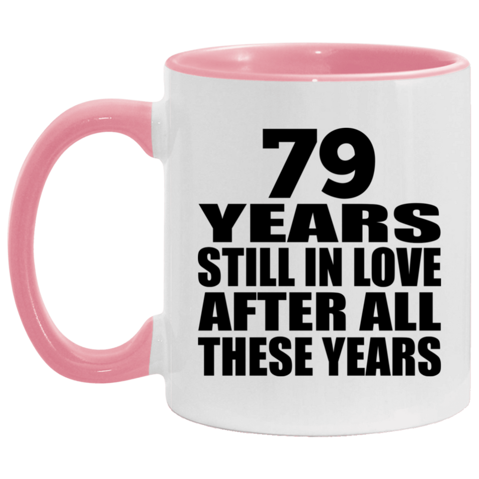 79th Anniversary 79 Years Still In Love After These Years - 11oz Accent Mug Pink