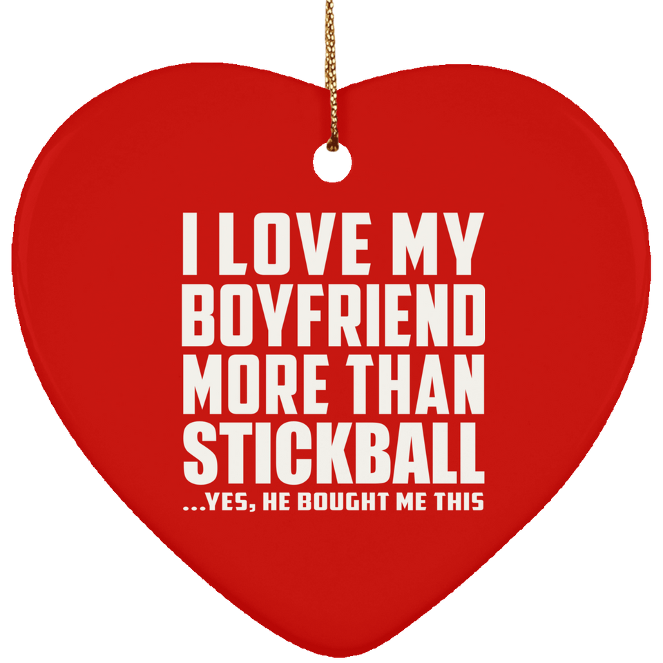 I Love My Boyfriend More Than Stickball - Heart Ornament