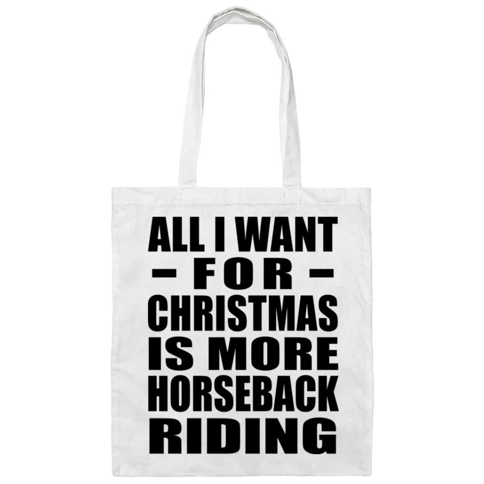 All I Want For Christmas Is More Horseback Riding - Tote Bag White