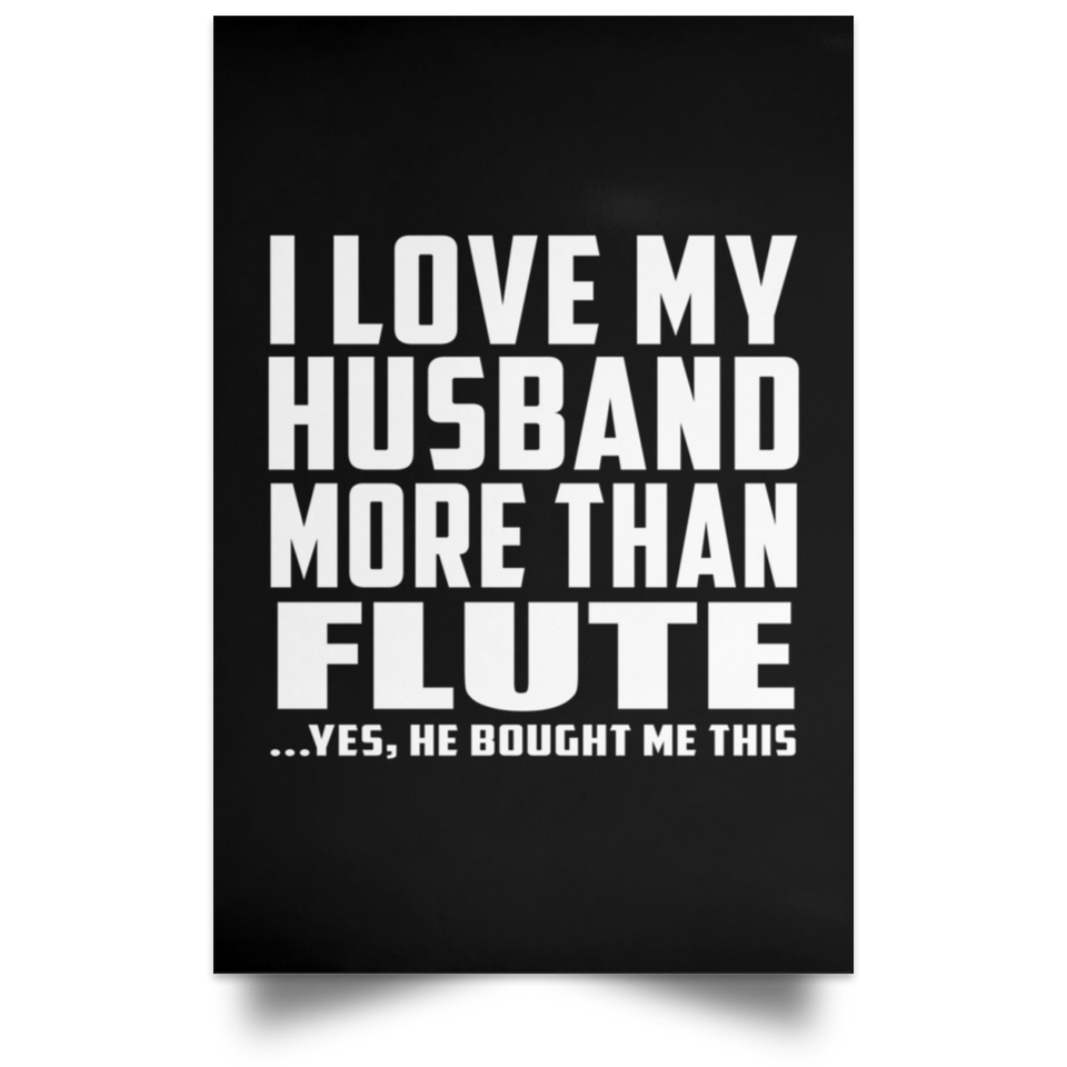 I Love My Husband More Than Flute - Poster Portrait