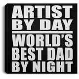 Artist By Day World's Best Dad By Night - Canvas Square
