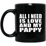 All I Need Is Love And My Pappy - 11 Oz Coffee Mug Black