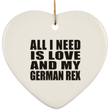 All I Need Is Love And My German Rex - Heart Ornament