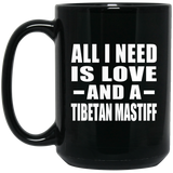 All I Need Is Love And A Tibetan Mastiff - 15 Oz Coffee Mug Black