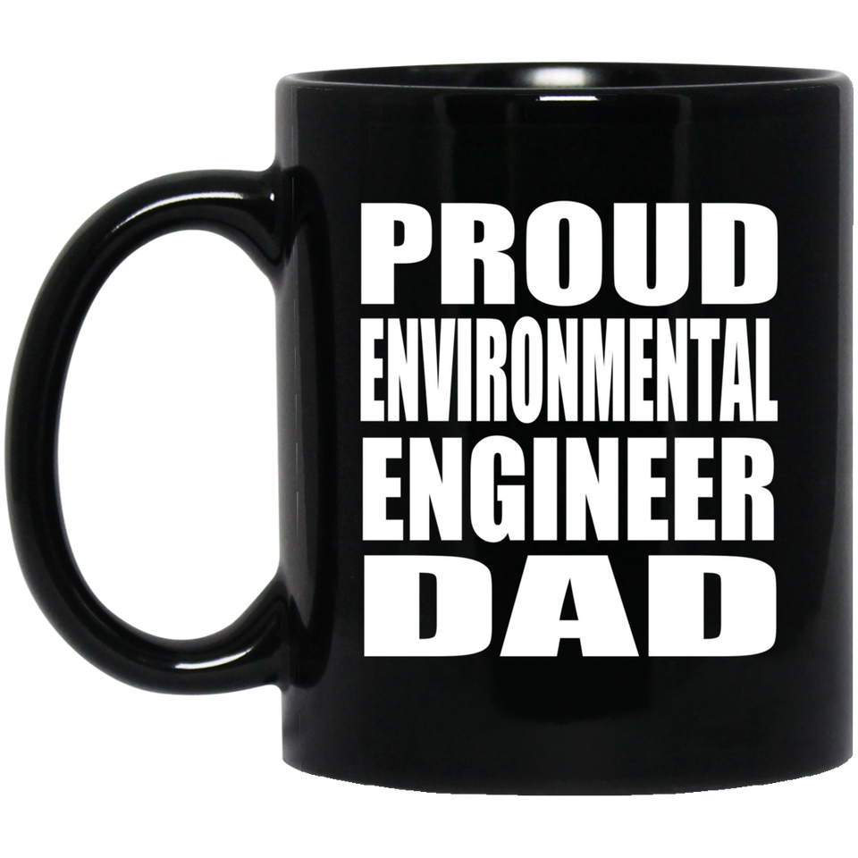 Proud Environmental Engineer Dad - 11oz Coffee Mug Black