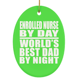 Enrolled Nurse By Day World's Best Dad By Night - Oval Ornament