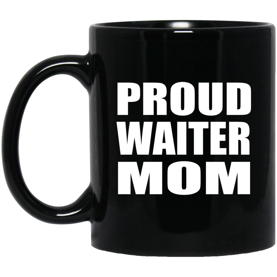 Proud Waiter Mom - 11oz Coffee Mug Black