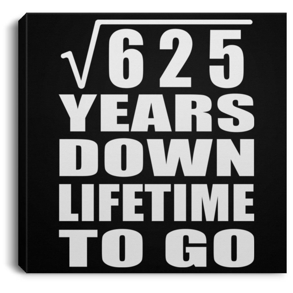 25th Anniversary Square Root of 625 Years Lifetime To Go - Canvas Square