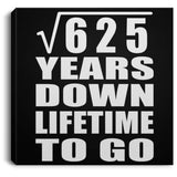 25th Anniversary Square Root of 625 Years Lifetime To Go - Canvas Square
