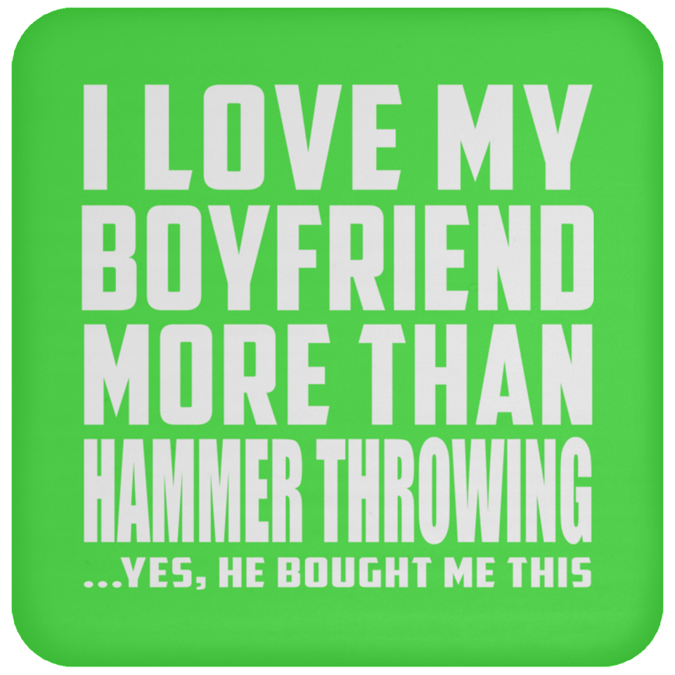 I Love My Boyfriend More Than Hammer Throwing - Drink Coaster