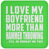 I Love My Boyfriend More Than Hammer Throwing - Drink Coaster