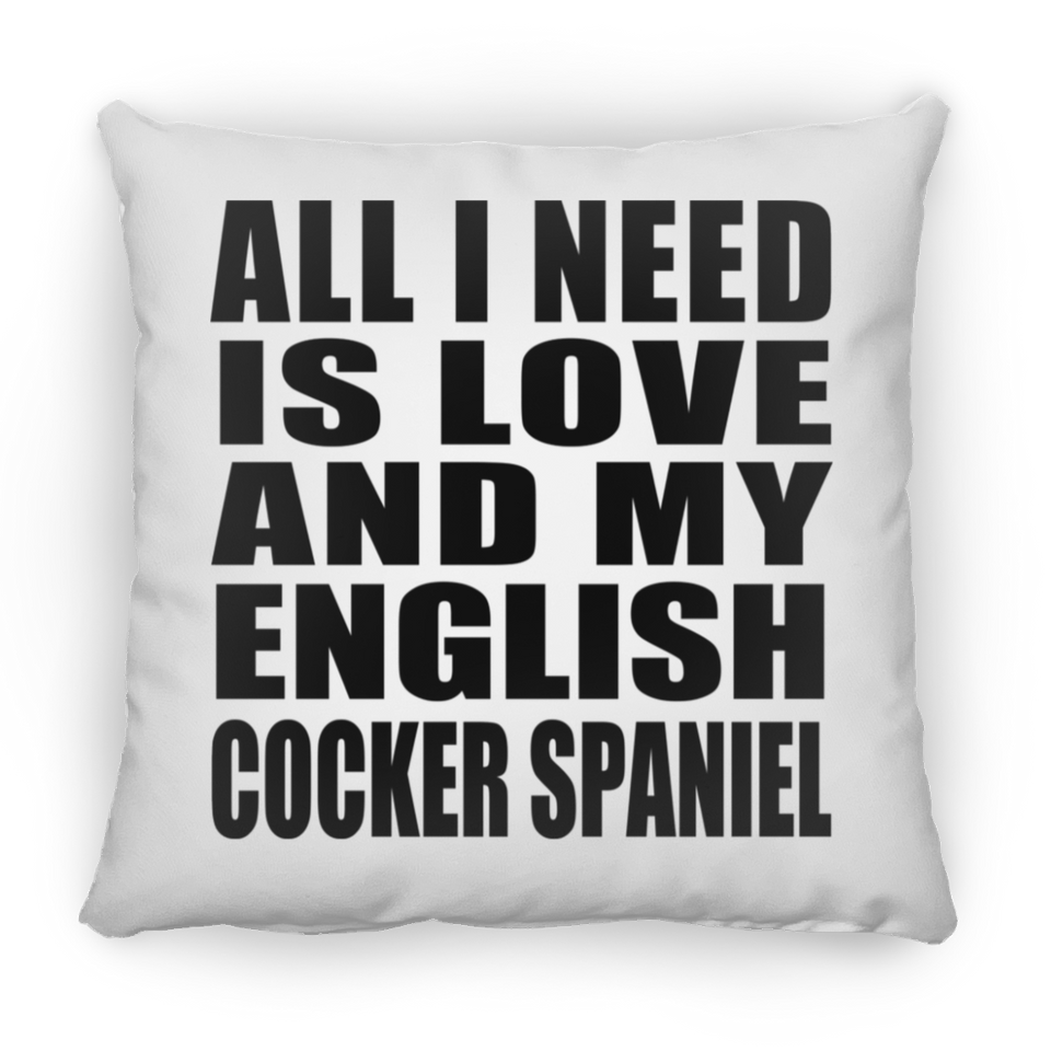 All I Need Is Love And My English Cocker Spaniel - Throw Pillow