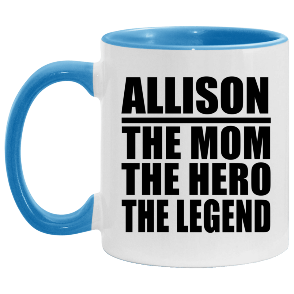 Allison The Mom The Hero The Legend - 11oz Accent Mug Blue