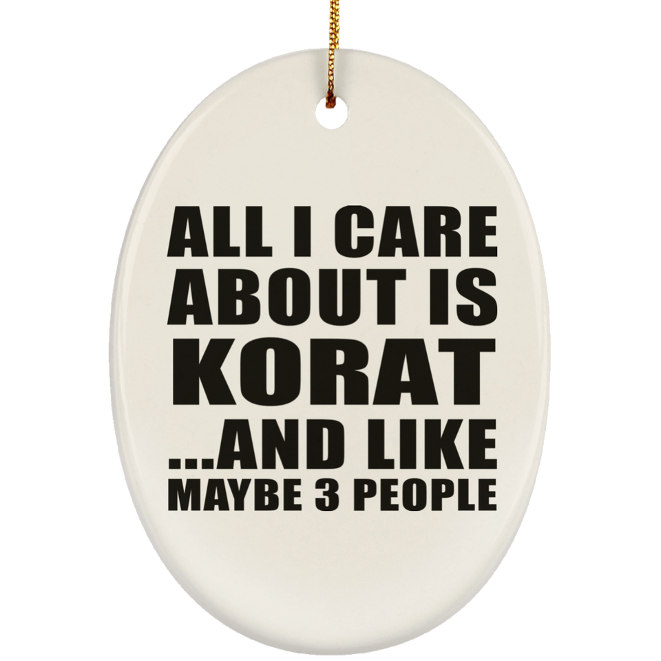 All I Care About Is Korat - Oval Ornament