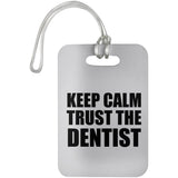 Keep Calm and Trust The Dentist - Luggage Bag Tag