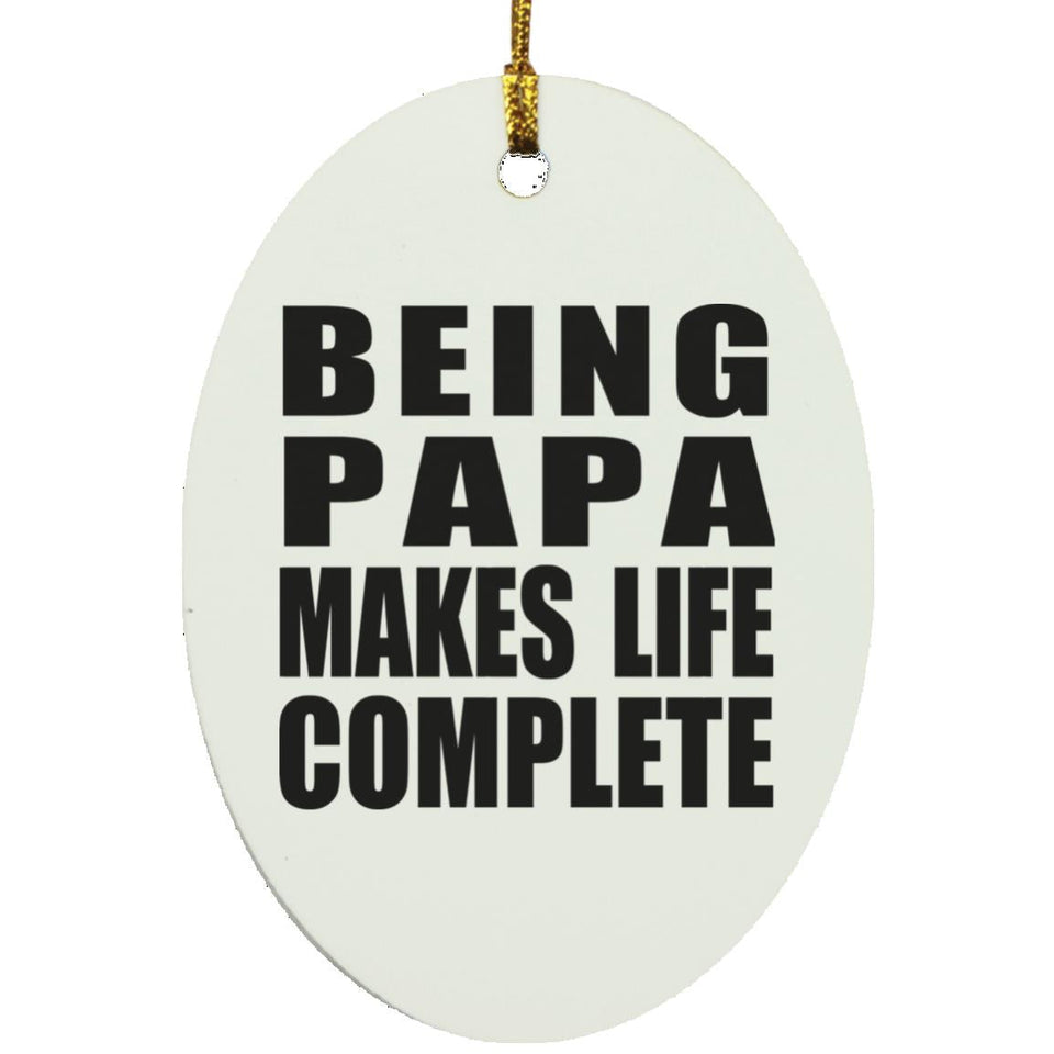 Being Papa Makes Life Complete - Oval Ornament