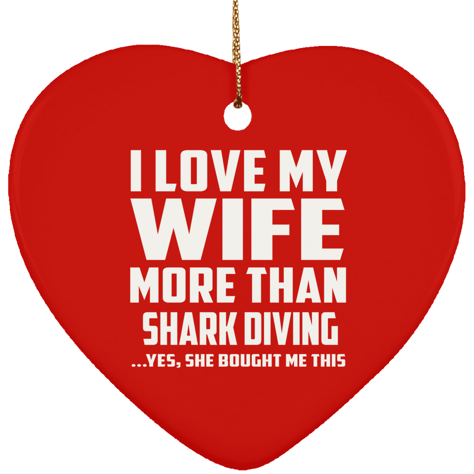 I Love My Wife More Than Shark Diving - Heart Ornament