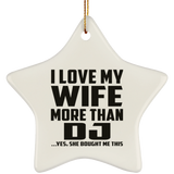 I Love My Wife More Than DJ - Star Ornament